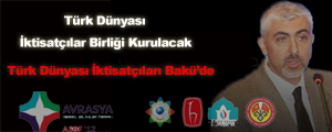 Türk Dünyası İktisatçılar Birliği Kurulacak