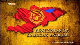 Kırgızistan’da Ramazan “Belgesel Film”